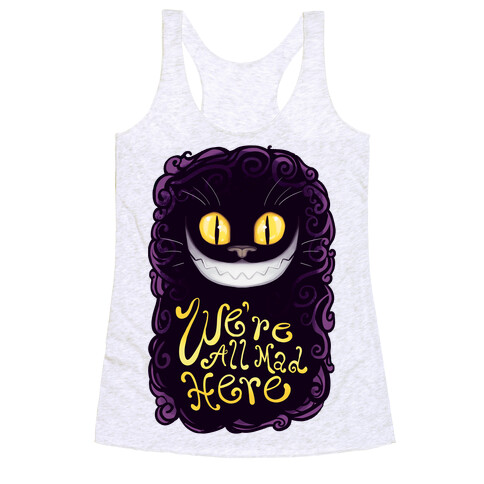 We're All Mad Here Racerback Tank Top