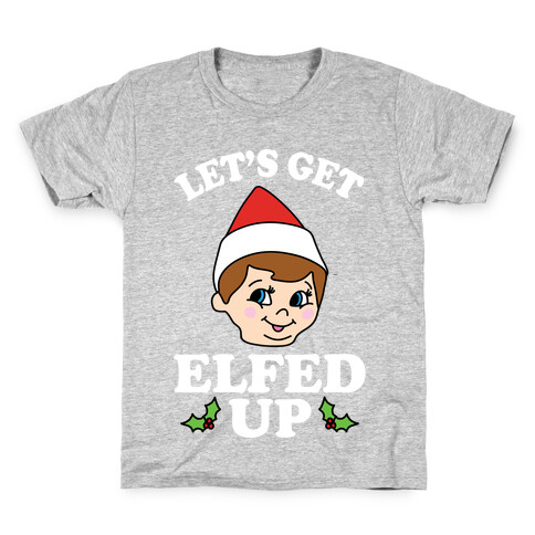 Let's Get Elfed Up Christmas Kids T-Shirt