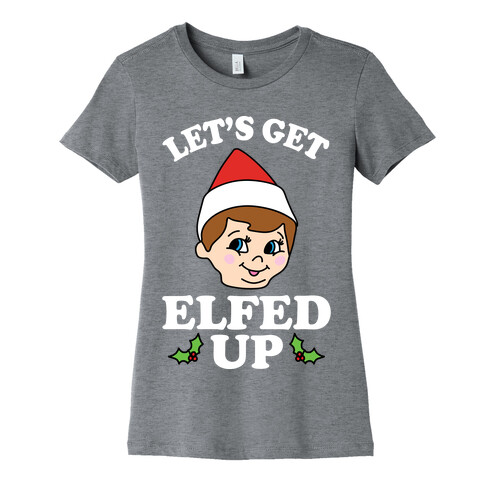 Let's Get Elfed Up Christmas Womens T-Shirt
