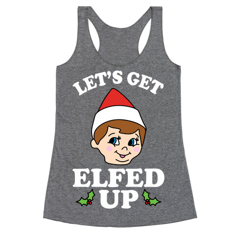 Let's Get Elfed Up Christmas Racerback Tank Top