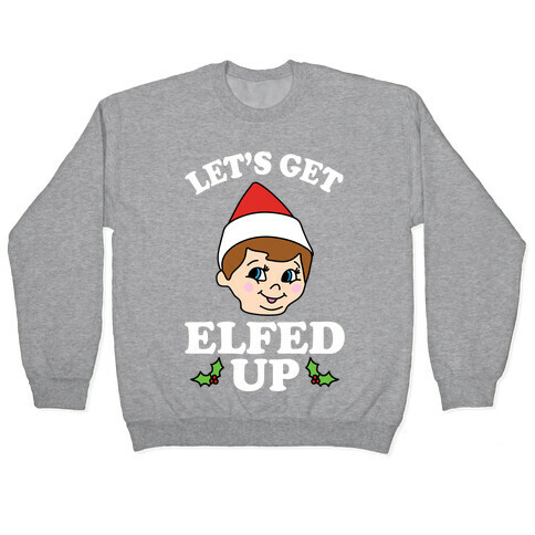 Let's Get Elfed Up Christmas Pullover