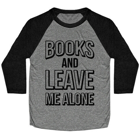 Books And Leave Me Alone Baseball Tee