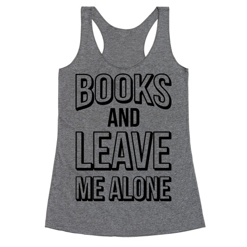 Books And Leave Me Alone Racerback Tank Top