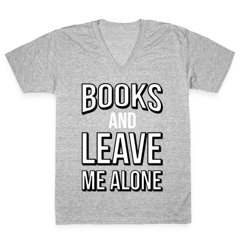 Books And Leave Me Alone V-Neck Tee Shirt