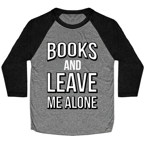 Books And Leave Me Alone Baseball Tee