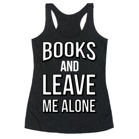 Books And Leave Me Alone Racerback Tank Top