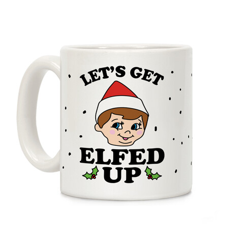 Let's Get Elfed Up Elf Christmas Coffee Mug