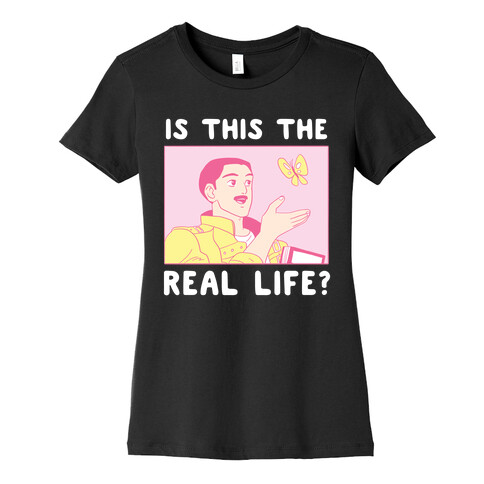 Is This the Real Life Womens T-Shirt