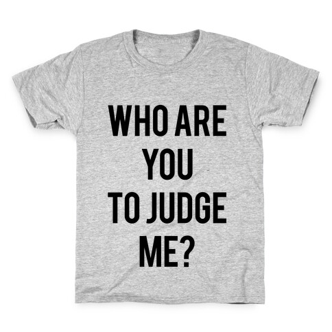 Who are You to Judge Me? Kids T-Shirt