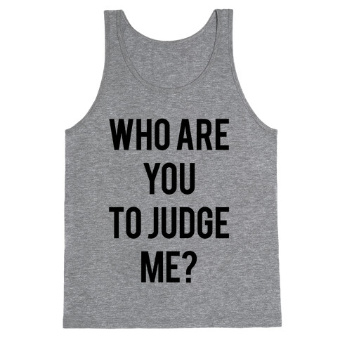 Who are You to Judge Me? Tank Top