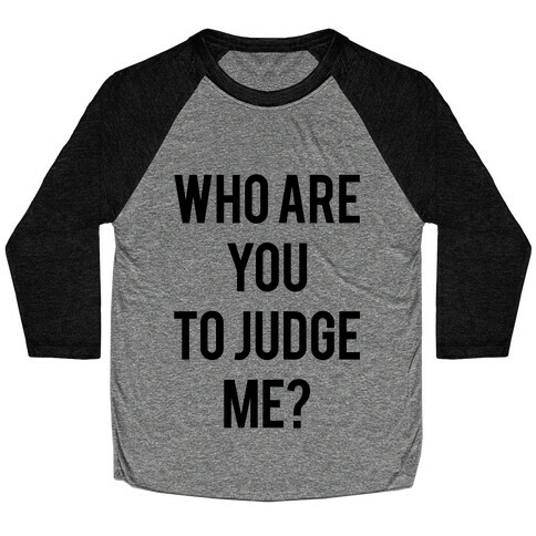 Who are You to Judge Me? Baseball Tee