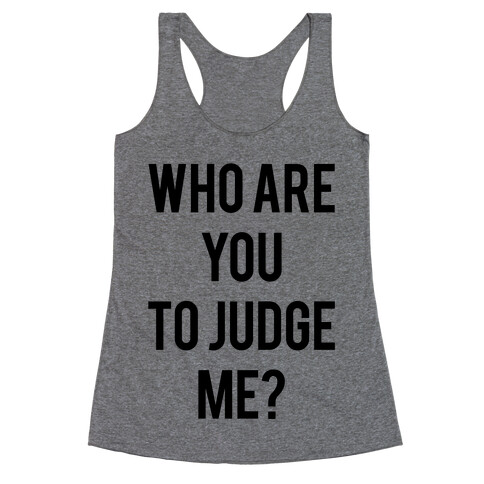 Who are You to Judge Me? Racerback Tank Top