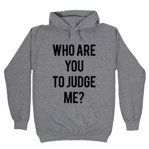 Who are You to Judge Me? Hooded Sweatshirt