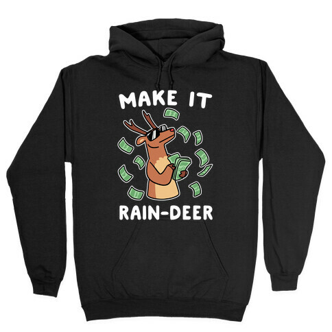 Make It Rain-deer Hooded Sweatshirt