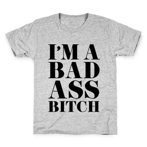 I'm a Bad Ass Bitch Kids T-Shirt