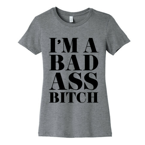 I'm a Bad Ass Bitch Womens T-Shirt