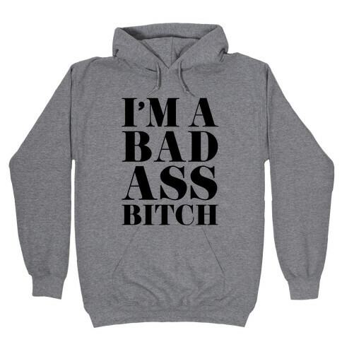 I'm a Bad Ass Bitch Hooded Sweatshirt