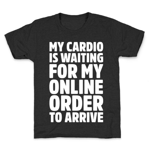 My Cardio Is Waiting For My Online Order To Arrive White Print Kids T-Shirt