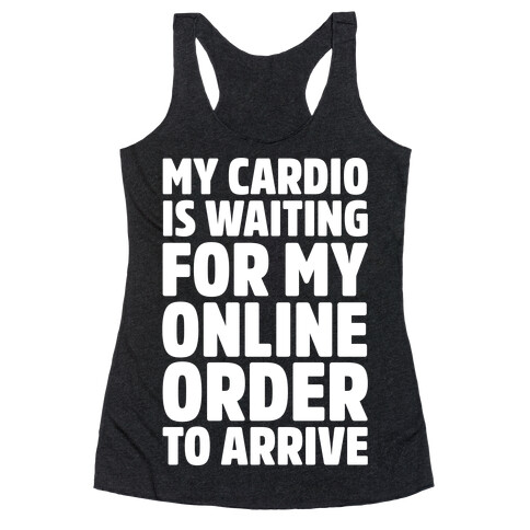 My Cardio Is Waiting For My Online Order To Arrive White Print Racerback Tank Top