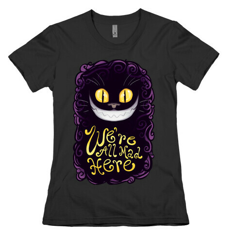 We're All Mad Here Womens T-Shirt