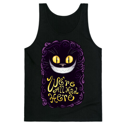 We're All Mad Here Tank Top