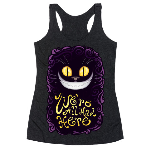 We're All Mad Here Racerback Tank Top