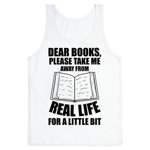 Dear Books, Please Take Me Away From Real Life For A Little Bit Tank Top