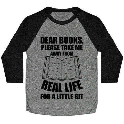 Dear Books, Please Take Me Away From Real Life For A Little Bit Baseball Tee