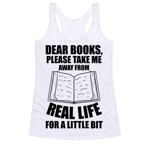 Dear Books, Please Take Me Away From Real Life For A Little Bit Racerback Tank Top