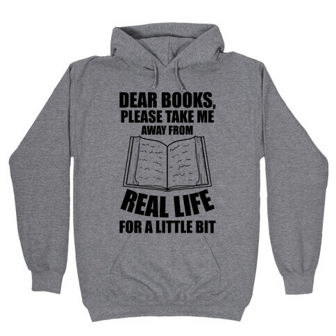 Dear Books, Please Take Me Away From Real Life For A Little Bit Hooded Sweatshirt