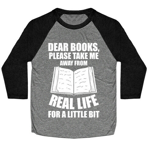 Dear Books, Please Take Me Away From Real Life For A Little Bit Baseball Tee