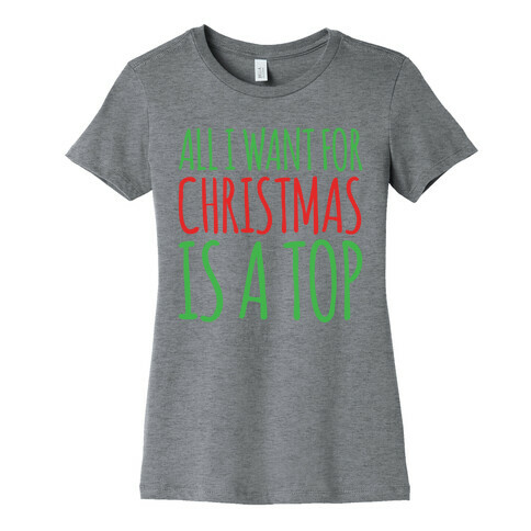 All I Want For Christmas Is A Top Pairs Shirt Womens T-Shirt