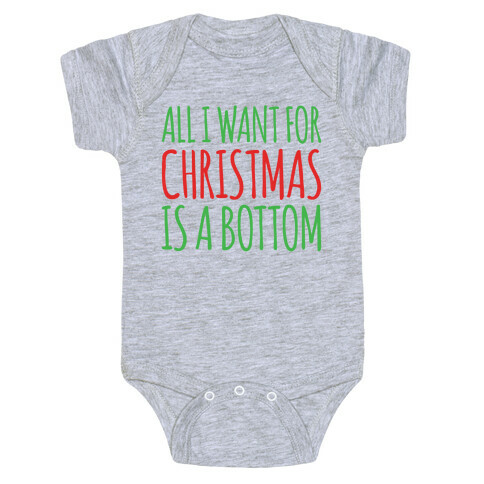 All I Want For Christmas Is A Bottom Pairs Shirt Baby One-Piece