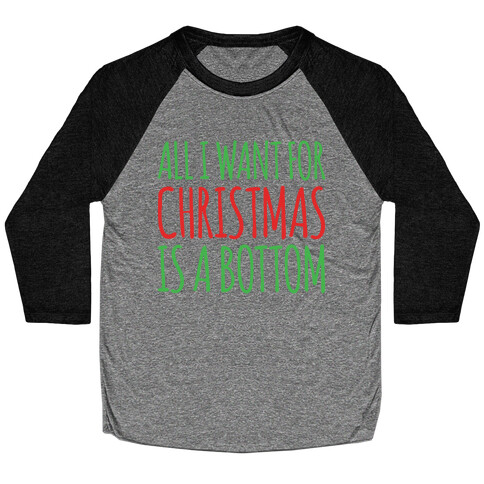 All I Want For Christmas Is A Bottom Pairs Shirt Baseball Tee