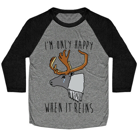 I'm Only Happy When It Reins Parody Baseball Tee
