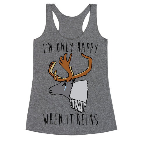 I'm Only Happy When It Reins Parody Racerback Tank Top