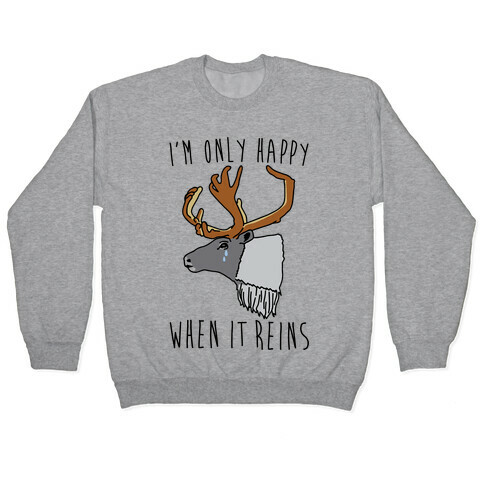 I'm Only Happy When It Reins Parody Pullover
