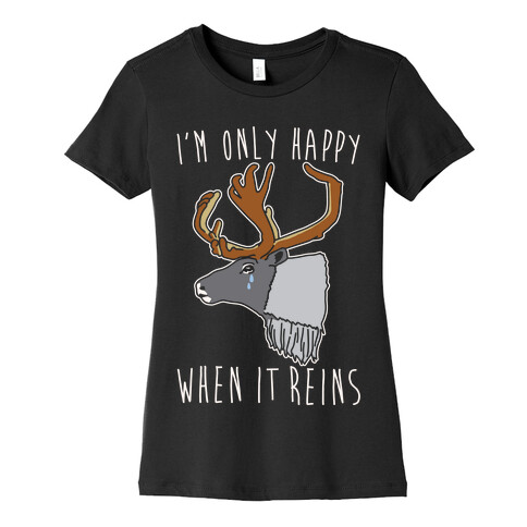 I'm Only Happy When It Reins Parody White Print Womens T-Shirt