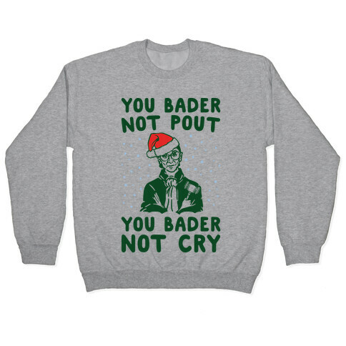 You Bader Not Pout You Bader Not Cry Parody Pullover