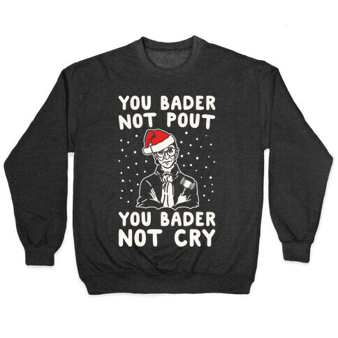 You Bader Not Pout You Bader Not Cry Parody White Print Pullover