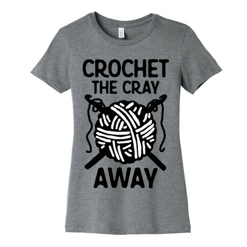 Crochet The Cray Away Womens T-Shirt