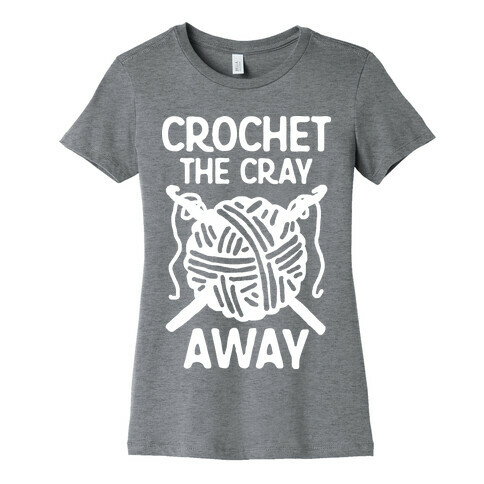 Crochet The Cray Away Womens T-Shirt
