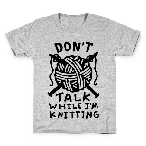 Don't Talk While I'm Knitting Kids T-Shirt