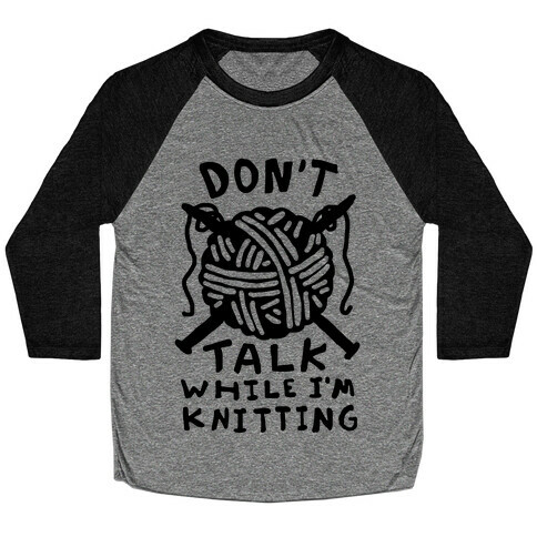 Don't Talk While I'm Knitting Baseball Tee