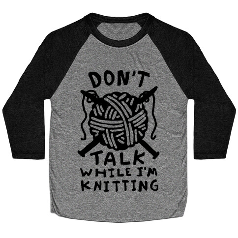 Don't Talk While I'm Knitting Baseball Tee