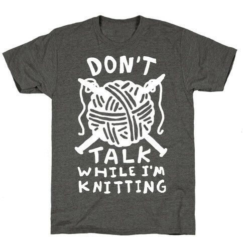 Don't Talk While I'm Knitting T-Shirt