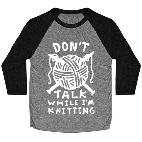 Don't Talk While I'm Knitting Baseball Tee