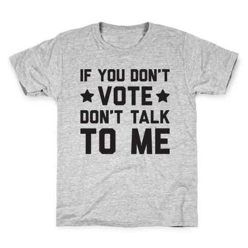 If You Don't Vote Don't Talk To Me Kids T-Shirt