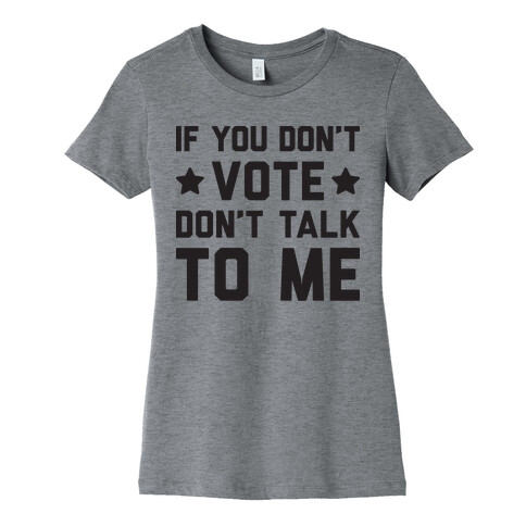 If You Don't Vote Don't Talk To Me Womens T-Shirt