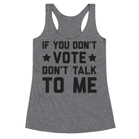 If You Don't Vote Don't Talk To Me Racerback Tank Top